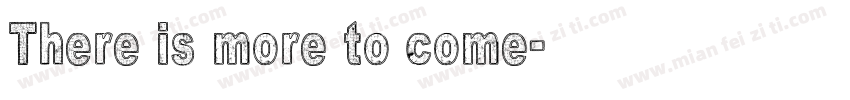 There is more to come字体转换